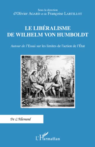 Stock image for Le libralisme de Wilhelm Von Humboldt: Autour de l'Essai sur les limites de l'action de l'tat (French Edition) for sale by Gallix