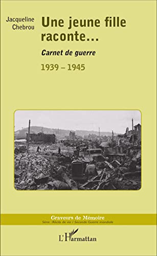 9782343072715: Une jeune fille raconte...: Carnet de guerre 1939-1945