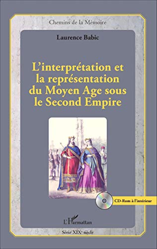 Beispielbild fr L'interprtation et la reprsentation du Moyen Age sous le Second Empire zum Verkauf von Gallix
