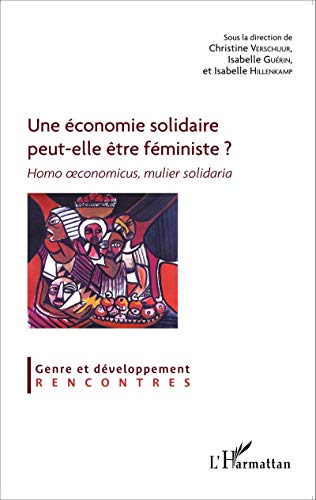 Beispielbild fr Une conomie solidaire peut-elle tre fministe ?: Homo oeconomicus, mulier solidaria [Broch] la direction de Christine Verschuur, Sous et Gurin et Isabelle Hillenkamp, Isabelle zum Verkauf von BIBLIO-NET