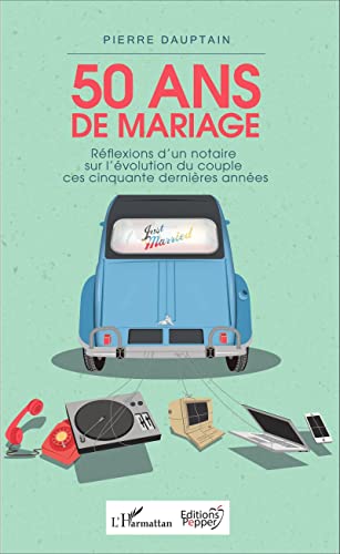 Stock image for 50 Ans De Mariage : Rflexions D'un Notaire Sur L'volution Du Couple Ces Cinquante Dernires Annes for sale by RECYCLIVRE