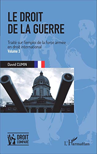 Beispielbild fr Le droit de la guerre (Volume 3): Trait sur l'emploi de la force arme en droit international Cumin, David zum Verkauf von BIBLIO-NET
