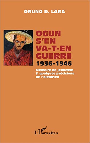 Imagen de archivo de Ogun s'en va-t-en guerre 1936-1946: Mmoire de jeunesse et quelques prcisions de l'historien (French Edition) a la venta por Gallix