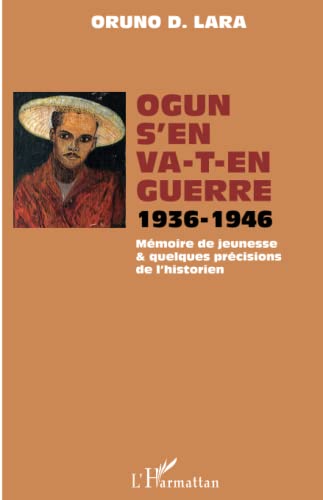 9782343077512: Ogun s'en va-t-en guerre 1936-1946: Mmoire de jeunesse et quelques prcisions de l'historien