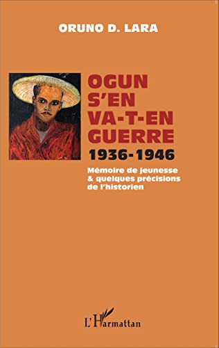 Stock image for Ogun s'en va-t-en guerre ; 1936-1946 ; mmoire de jeunesse & quelques prcisions de l'historien for sale by Chapitre.com : livres et presse ancienne