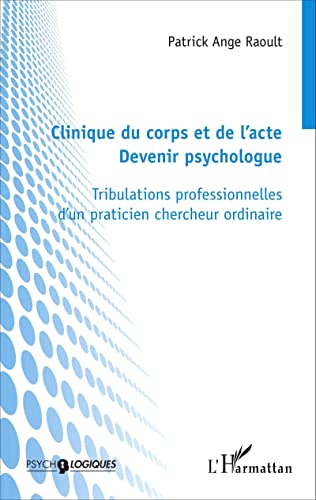 Beispielbild fr Clinique du corps et de l'acte: Devenir psychologue Tribulations professionnelles d'un praticien chercheur ordinaire (French Edition) zum Verkauf von Gallix