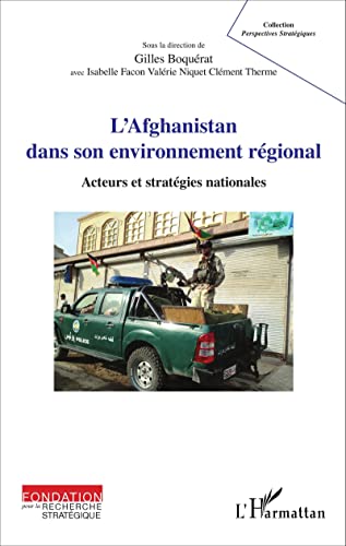 Stock image for L'Afghanistan dans son environnement rgional: Acteurs et stratgies nationales (French Edition) for sale by GF Books, Inc.