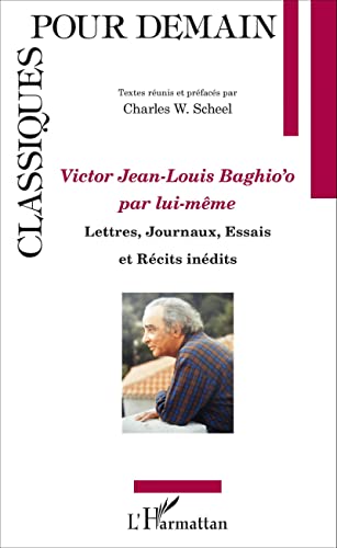 Stock image for Victor Jean Louis Baghio'o par lui-mme: Lettres, Journaux, Essais et Rcits indits [Broch] Baghioo, Jean-Louis et Scheel, Charles W. for sale by BIBLIO-NET