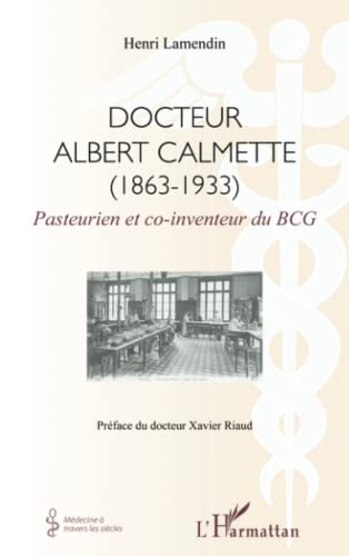Stock image for Docteur Albert Calmette (1863-1933): Pasteurien et co-inventeur du BCG [Broch] Lamendin, Henri for sale by BIBLIO-NET