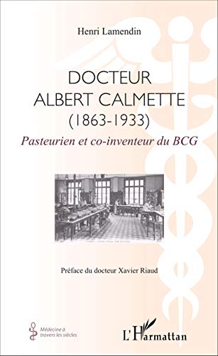 Stock image for Docteur Albert Calmette (1863-1933): Pasteurien et co-inventeur du BCG [Broch] Lamendin, Henri for sale by BIBLIO-NET