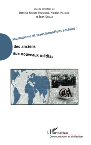 Stock image for Journalisme et transformations sociales : des anciens aux nouveaux mdias [Broch] Plissier, Nicolas; Dragan, Ioan et Roventa-Frumusani, Daniela for sale by BIBLIO-NET