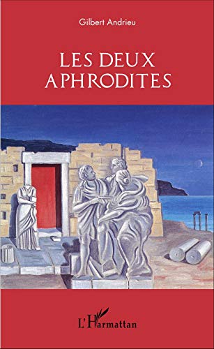 Stock image for Les deux Aphrodites [Broch] Andrieu, Gilbert for sale by BIBLIO-NET