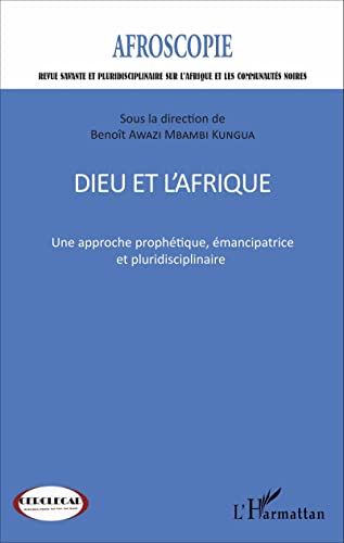 Beispielbild fr Dieu et l'Afrique: Une approche prophtique, mancipatrice et pluridisciplinaire (French Edition) zum Verkauf von Gallix