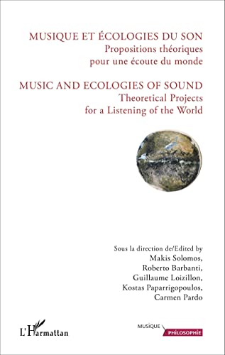 Stock image for Musique et cologies du son: Propositions thoriques pour une coute du monde [Broch] Loizillon, Guillaume; Paparrigopoulos, Kostas; Solomos, Makis; Barbanti, Roberto et Pardo, Carmen for sale by BIBLIO-NET