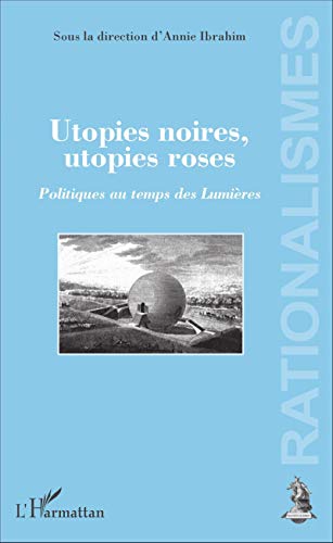 Beispielbild fr Utopies noires, utopies roses: Politiques au temps des Lumires [Broch] Ibrahim, Annie zum Verkauf von BIBLIO-NET