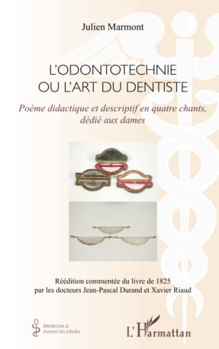 Stock image for L'Odontotechnie ou l'art du dentiste: Pome didactique et descriptif en quatre chants, ddi aux dames (French Edition) for sale by GF Books, Inc.