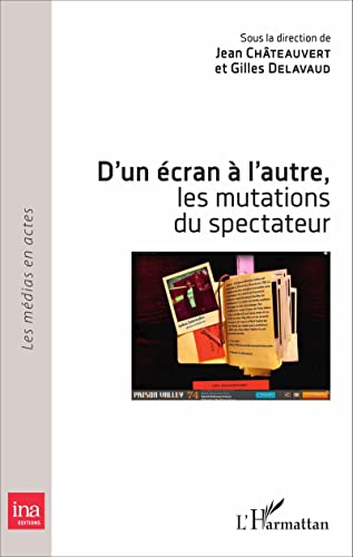 Beispielbild fr D'un cran  l'autre, les mutations du spectateur (French Edition) zum Verkauf von Gallix