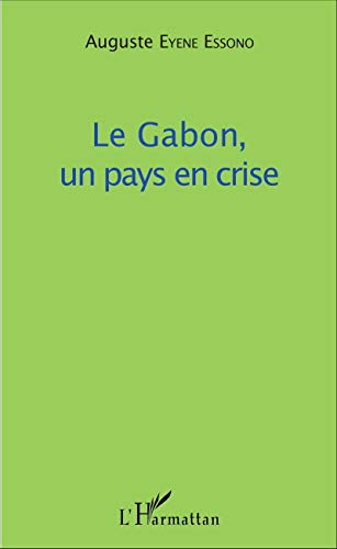 Imagen de archivo de Le Gabon, un pays en crise [Broch] Eyene Essono, Auguste a la venta por BIBLIO-NET