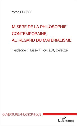 Stock image for Misre de la philosophie contemporaine, au regard du matrialisme: Heidegger, Husserl, Foucault, Deleuze (French Edition) for sale by GF Books, Inc.