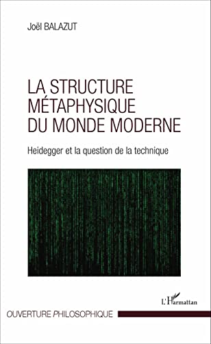 9782343095387: La structure mtaphysique du monde moderne: Heidegger et la question de la technique
