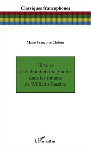 9782343097275: Histoire et laboration imaginaire dans les romans de Williams Sassine (Classiques francophones)