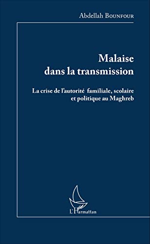 Beispielbild fr Malaise dans la transmission: La crise de l'autorit familiale, scolaire et politique au Maghreb [Broch] Bounfour, Abdellah zum Verkauf von BIBLIO-NET