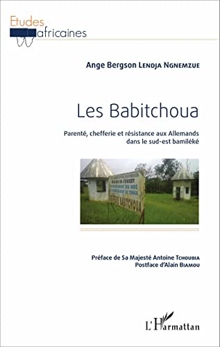 Stock image for Les Babitchoua: Parent, chefferie et rsistance aux Allemands dans le sud-est bamilk (French Edition) for sale by Gallix