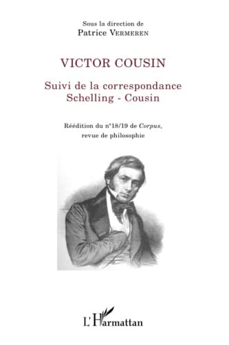 Stock image for Victor Cousin: Suivi de la correspondance Schelling - Cousin Rdition du n 18/19 de Corpus, revue de philosophie (French Edition) for sale by Gallix