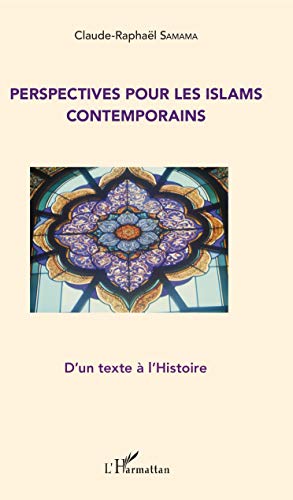 9782343099262: Perspectives pour les Islams contemporains: D'un texte  l'Histoire