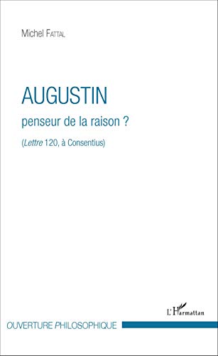 Imagen de archivo de Augustin penseur de la raison ?: (Lettre 120,  Consentius) [Broch] Fattal, Michel a la venta por BIBLIO-NET