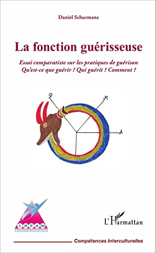 Beispielbild fr La fonction gurisseuse: Essai comparatiste sur les pratiques de gurison. Qu'est-ce que gurir ? Qui gurit ? Comment ? [Broch] Schurmans, Daniel zum Verkauf von BIBLIO-NET