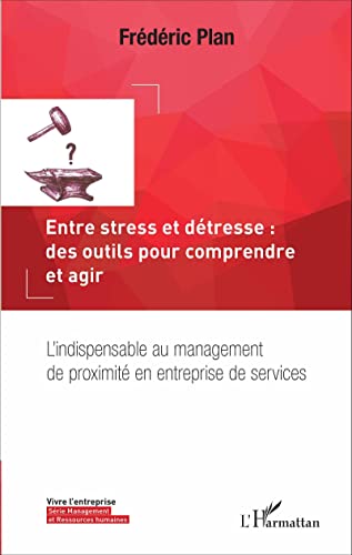 9782343100555: Entre stress et dtresse : des outils pour comprendre et agir: L'indispensable au management de proximit en entreprise de services
