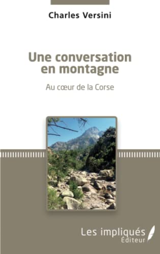 Imagen de archivo de Une conversation en montagne: Au coeur de la corse [Broch] Versini, Charles a la venta por BIBLIO-NET