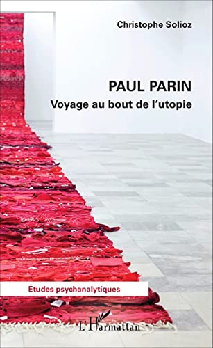 Imagen de archivo de Paul Parin: Voyage au bout de l'utopie [Broch] Solioz, Christophe a la venta por BIBLIO-NET