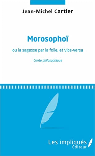 Beispielbild fr Morosopho: ou la sagesse par la folie, et vice-versa conte philosophique (French Edition) zum Verkauf von Gallix