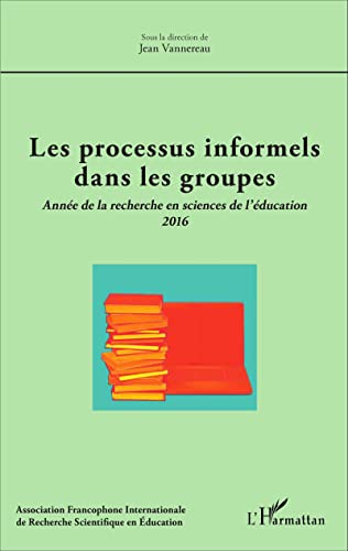 Beispielbild fr Les processus informels dans les groupes: Anne de la recherche en sciences de l'ducation 2016 [Broch] Vannereau, Jean zum Verkauf von BIBLIO-NET