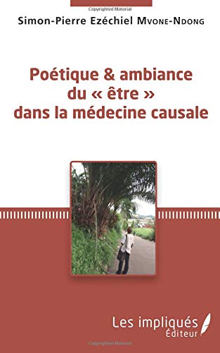 Imagen de archivo de Potique et ambiance du  tre  dans la mdecine causale [Broch] Ezchiel Mvone-Ndong, Simon-Pierre a la venta por BIBLIO-NET