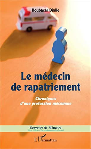 Stock image for Le mdecin de rapatriement: Chroniques d'une profession mconnue (French Edition) for sale by GF Books, Inc.