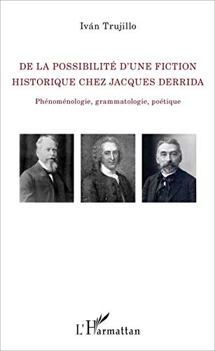 Stock image for De la possibilit d'une fiction historique chez Jacques Derrida: Phnomnologie, grammatologie, potique [Broch] Trujillo, Ivan for sale by BIBLIO-NET