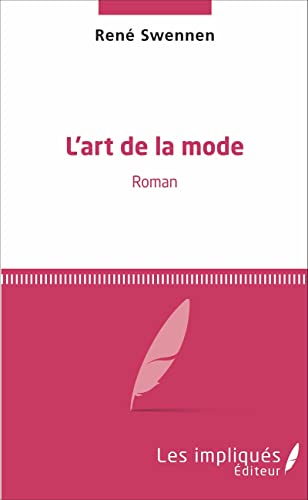 Imagen de archivo de L'art de la mode: Roman [Broch] Swennen, Ren a la venta por BIBLIO-NET