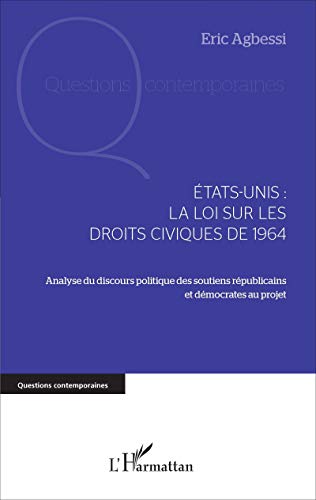 9782343108155: Etats-Unis : la loi sur les droits civiques de 1964: Analyse du discours politique des soutiens rpublicains et dmocrates au projet