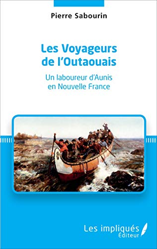 Beispielbild fr Les Voyageurs de l'Outaouais: Un laboureur d'Aunis en Nouvelle France zum Verkauf von Gallix