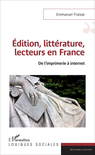 Imagen de archivo de Edition, littrature, lecteurs en France: De l'imprimerie  internet (French Edition) a la venta por Gallix