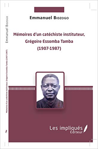 Imagen de archivo de Mmoires d'un catchiste instituteur, Grgoire Essomba Tamba: (1907-1987) a la venta por medimops