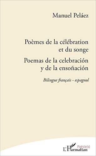 Imagen de archivo de Pomes de la clbration et du songe: Poemas de la celebracin y de la ensoacin Bilingue franais - espagnol [Broch] Pelez, Manuel a la venta por BIBLIO-NET