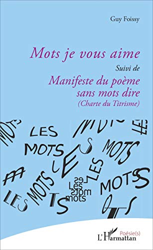 Beispielbild fr Mots je vous aime: suivi de Manisfeste du pome sans mots dire (Charte du Titrisme) Foissy, Guy zum Verkauf von BIBLIO-NET