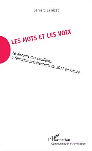 Stock image for Les mots et les voix: Le discours des candidats  l'lection prsidentielle de 2017 en France [Broch] Lamizet, Bernard for sale by BIBLIO-NET