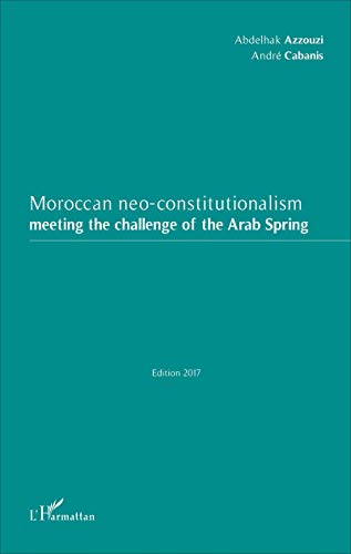 9782343118130: Moroccan neo-constitutionalism: Meeting the challenge of the Arab Spring