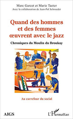 Beispielbild fr Quand des hommes et des femmes oeuvrent avec le jazz: Chroniques du Moulin du Broukay (French Edition) zum Verkauf von Gallix