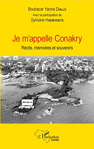 Stock image for Je m'appelle Conakry: Rcits, mmoires et souvenirs (French Edition) for sale by Books Unplugged